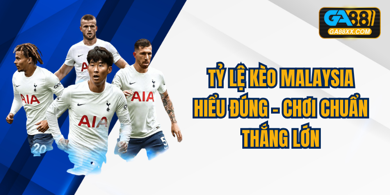 Tỷ lệ kèo Malaysia: Hiểu đúng – Chơi chuẩn – Thắng lớn